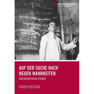 Auf der Suche nach neuen Wahrheiten, Gebundene Ausgabe von Eugen Kolisko, Verlag am Goetheanum, 978-3-7235-1428-3