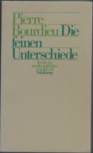 Pierre Bourdieu - Die feinen Unterschiede: Kritik der gesellschaftlichen Urteilskraft - Preis vom 07.10.2026 11:45:10 h