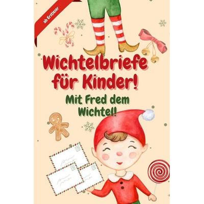 Wichtelbriefe für Kinder! Mit Fred dem Wichtel! ab Erstleser, Taschenbuch von Frauke Sikinos, Independently Published