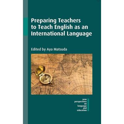 Preparing Teachers to Teach English as an International Language, Gebundene Ausgabe von , Multilingual Matters, 978-1-78309-702-9
