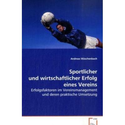 Wäschenbach Andreas: Sportlicher und wirtschaftlicher Erfolg, Taschenbuch von Andreas Wäschenbach, VDM, 978-3-639-08238-8