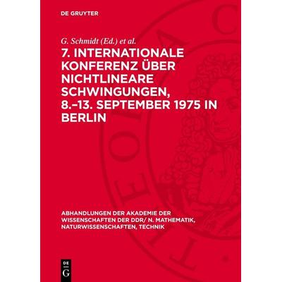 7. Internationale Konferenz über Nichtlineare Schwingungen, 8.–13. September 1975 in Berlin, Gebundene Ausgabe von , De Gruyter, 978-3-11-277900-2
