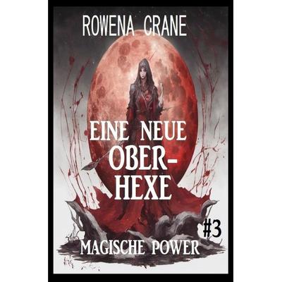 Eine neue Oberhexe: Magische Power 3, Taschenbuch von Rowena Crane, Epubli, 978-3-8187-7449-3