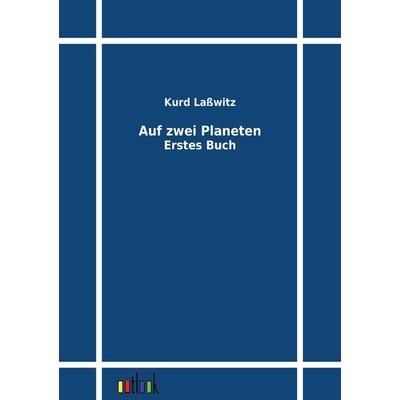 Auf zwei Planeten, Taschenbuch von Kurd Lasswitz, Outlook, 978-3-86403-254-7