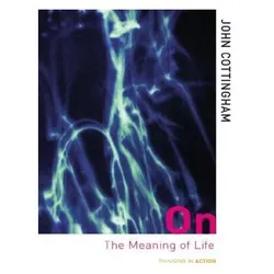On the Meaning of Life, Sachbücher von John Cottingham