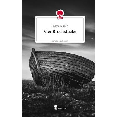Vier Bruchstücke. Life is a Story - story.one, Gebundene Ausgabe von Marco Reimer, Story.one publishing, 978-3-7108-7919-7