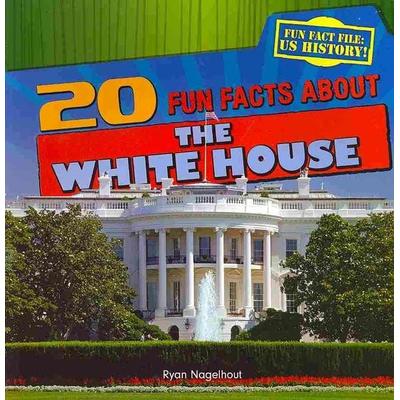 20 Fun Facts about the White House, Taschenbuch von Ryan Nagelhout, Gareth Stevens Publishing Lllp, 978-1-4339-9204-9