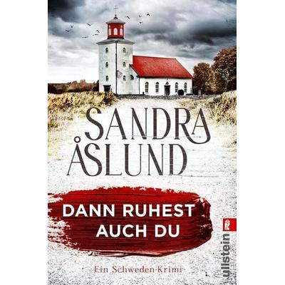 Dann ruhest auch du, Taschenbuch von Sandra Åslund, Ullstein Taschenbuch, 978-3-548-06823-7