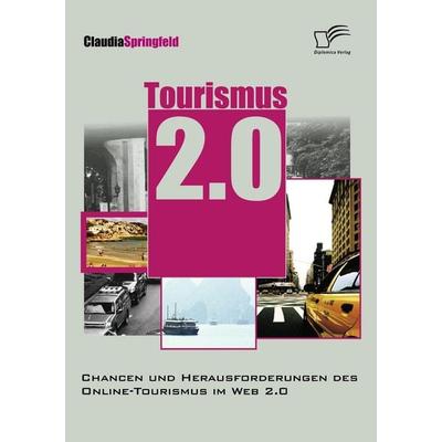 Tourismus 2.0: Chancen und Herausforderungen des Online Tourismus im Web 2.0, Taschenbuch von Claudia Springfeld, Diplomica Verlag GmbH,