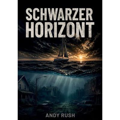 Schwarzer Horizont, Taschenbuch von Andy Rush, BoD – Books on Demand, 978-3-696-39981-8