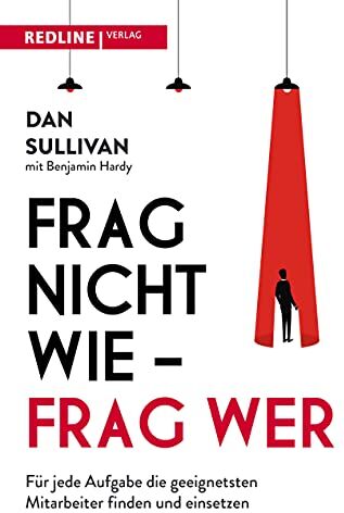 Dan Sullivan - Frag nicht wie – frag wer!: Für jede Aufgabe die besten Mitarbeiter finden und einsetzen - Preis vom 10.10.2026 11:48:34 h