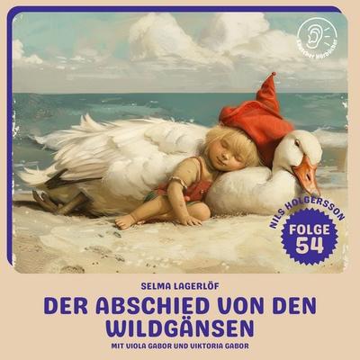 Der Abschied von den Wildgänsen (Nils Holgersson, Folge 54) - Selma Lagerlöf, Audio, 9783711925312