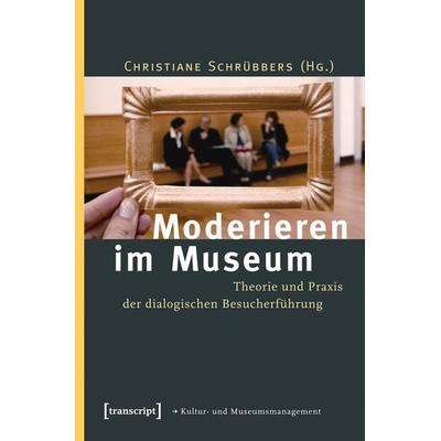 Moderieren im Museum, Taschenbuch von , Transcript, 978-3-8376-2161-7
