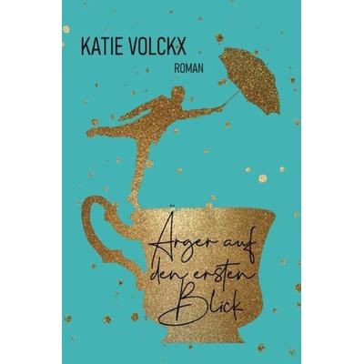Ärger auf den ersten Blick, Taschenbuch von Katie Volckx, Epubli, 978-3-7531-6300-0