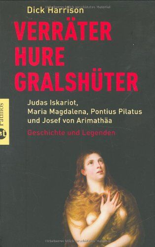 Dick Harrison - Verräter, Hure, Gralshüter: Judas Iskariot, Maria Magdalena, Pontius Pilatus, Josef von Arimathä - Geschichten und Legenden - Preis vom 09.10.2026 07:28:09 h