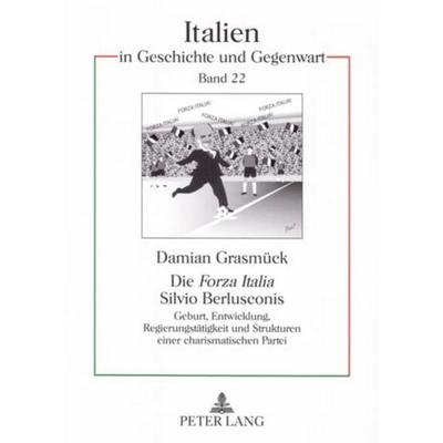Die «Forza Italia» Silvio Berlusconis, Taschenbuch von Damian Grasmück, Peter Lang GmbH, Internationaler Verlag der Wissenschaften, 978-3-631-53839-5
