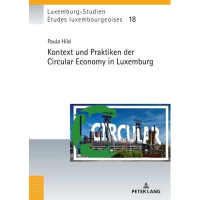 Kontext und Praktiken der Circular Economy in Luxemburg, Gebundene Ausgabe von Paula Hild, Peter Lang GmbH, Internationaler Verlag der Wissenschaften,