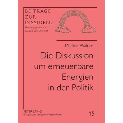 Die Diskussion um erneuerbare Energien in der Politik, Taschenbuch von Markus Walder, Peter Lang GmbH, Internationaler Verlag der Wissenschaften,