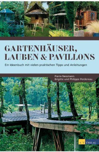 Pierre Nessmann - Gartenhäuser, Lauben & Pavillons: Ein Ideenbuch mit vielen praktischen Tipps und Anleitungen - Preis vom 11.10.2026 03:10:56 h