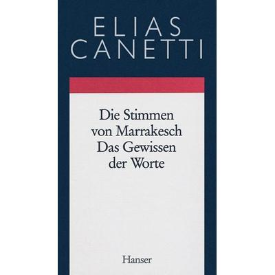 Gesammelte Werke Band 6: Die Stimmen von Marrakesch - Das Gewissen der Worte, Gebundene Ausgabe von Elias Canetti, Carl Hanser, 978-3-446-17021-6