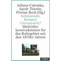 Schimanski, Kumpel, Currywurst?, Fachbücher von Stefan Berger, David Rüschenschmidt, Florian Bock, Fabian Köster, Lea Torwesten, Helen Wagner, Sarah Thieme, Marco Swiniartzki, Juliane Czierpka, Stefan Goch, Julia Wambach, Anja Junghans, Johanna Danhauser, Constanze von Wrangel, Igor Birindiba Batista