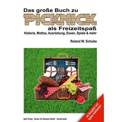 Das große Buch zu Picknick als Freizeitspaß, Taschenbuch von Roland W. Schulze, BoD – Books on Demand, 978-3-7578-8275-4