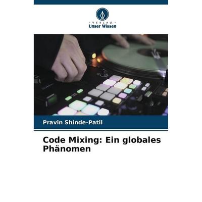 Code Mixing: Ein globales Phänomen, Taschenbuch von Pravin Shinde-Patil, Verlag Unser Wissen, 978-620-9-33753-6