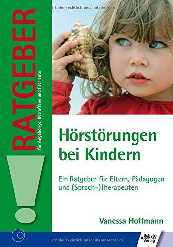 Vanessa Hoffmann - Hörstörungen bei Kindern: Ein Ratgeber für Eltern, Pädagogen und (Sprach-)Therapeuten (Ratgeber für Angehörige, Betroffene und Fachleute) - Preis vom 04.10.2026 03:51:26 h