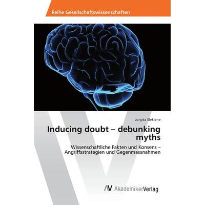 Inducing doubt - debunking myths, Taschenbuch von Jurgita Slekiene, AV Akademikerverlag, 978-3-639-86585-1
