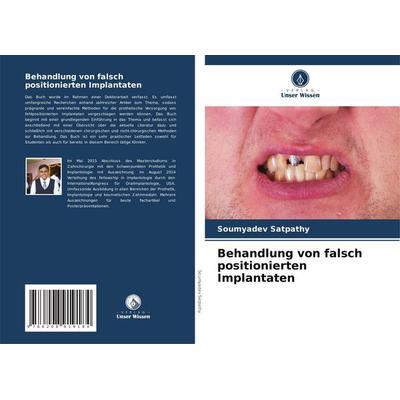 Behandlung von falsch positionierten Implantaten, Taschenbuch von Soumyadev Satpathy, Verlag Unser Wissen, 978-620-8-91918-4