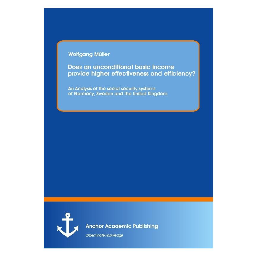Anchor Academic Publishing Does an unconditional basic income provide higher effectiveness and efficiency? (Englisch, Softcover, Wolfgang Müller) (55525603)