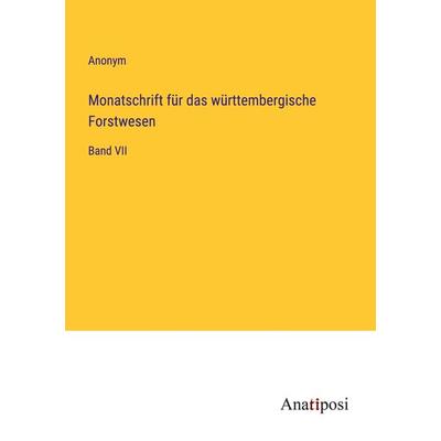 Monatschrift für das württembergische Forstwesen, Taschenbuch von Anonym, Anatiposi Verlag, 978-3-382-00374-6