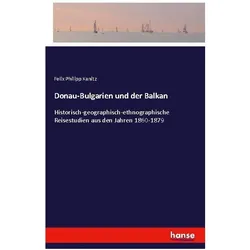 Donau-Bulgarien und der Balkan, Ratgeber von Felix Philipp Kanitz