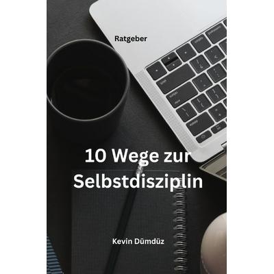 10 Wege zur Selbstdisziplin, Taschenbuch von Kevin Dümdüz, Epubli, 978-3-8197-3395-6