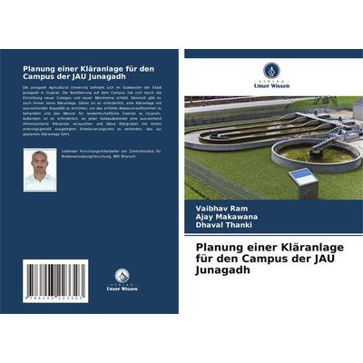 Planung einer Kläranlage für den Campus der JAU Junagadh, Taschenbuch von Vaibhav Ram,Ajay Makawana,Dhaval Thanki, Verlag Unser Wissen,