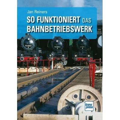So funktioniert das Bahnbetriebswerk, Taschenbuch von Jan Reiners, Motorbuch Verlag, 978-3-613-71716-9