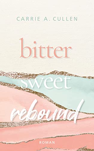 Cullen, Carrie A. - Bitter Sweet Rebound: DE - Preis vom 30.09.2026 22:30:23 h