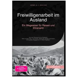Freiwilligenarbeit im Ausland: Ein Wegweiser für Reisen und Ehrenamt, Ratgeber von Hebe A.I. Salvie