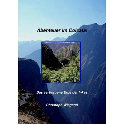 Abenteuer im Colcatal, Taschenbuch von Christoph Wiegand, Epubli, 978-3-86931-503-4
