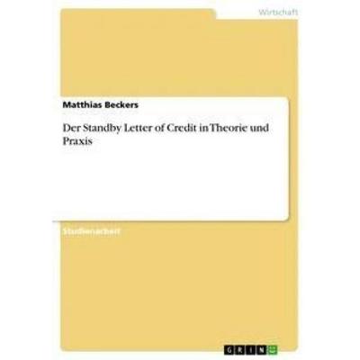 Der Standby Letter of Credit in Theorie und Praxis, Taschenbuch von Matthias Beckers, GRIN, 978-3-640-86414-0