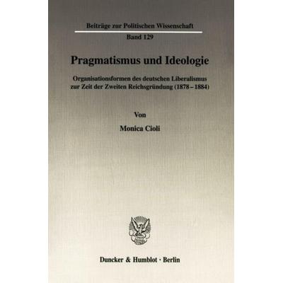 Pragmatismus und Ideologie., Taschenbuch von Monica Cioli, Duncker & Humblot, 978-3-428-11136-7