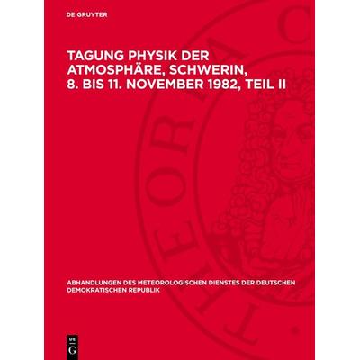 Tagung Physik der Atmosphäre, Schwerin, 8. bis 11. November 1982, Teil II, Gebundene Ausgabe von , De Gruyter, 978-3-11-273148-2