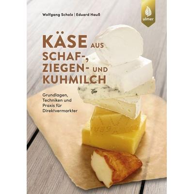 Käse aus Schaf-, Ziegen- und Kuhmilch, Taschenbuch von Wolfgang Scholz,Eduard Hauss, Verlag Eugen Ulmer, 978-3-8186-1135-4
