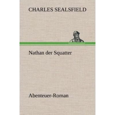 Nathan der Squatter, Gebundene Ausgabe von Charles Sealsfield, Tredition, 978-3-8472-6145-2