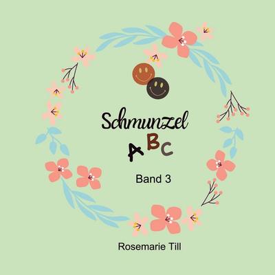 Schmunzel ABC, Taschenbuch von Rosemarie Till, BoD – Books on Demand, 978-3-7693-5231-3