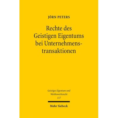 Rechte des Geistigen Eigentums bei Unternehmenstransaktionen, Taschenbuch von Jörn Peters, Mohr Siebeck, 978-3-16-154516-0