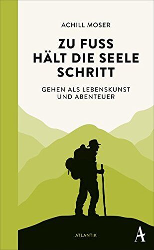 Achill Moser - Zu Fuß hält die Seele Schritt: Gehen als Lebenskunst und Abenteuer - Preis vom 02.10.2026 23:42:20 h