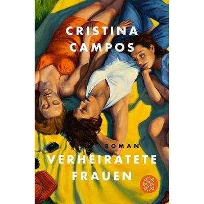 Verheiratete Frauen, Taschenbuch von Cristina Campos, Fischer Taschenbuch Verlag, 978-3-596-71014-0