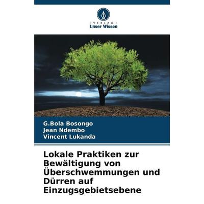 Lokale Praktiken zur Bewältigung von Überschwemmungen und Dürren auf Einzugsgebietsebene, Taschenbuch von G. Bola Bosongo,Jean Ndembo,Vincent Lukanda,