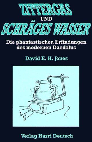 Jones, David E. H. - Zittergas und schräges Wasser: Die phantastischen Erfindungen des modernen Daedalus - Preis vom 05.10.2026 03:47:11 h